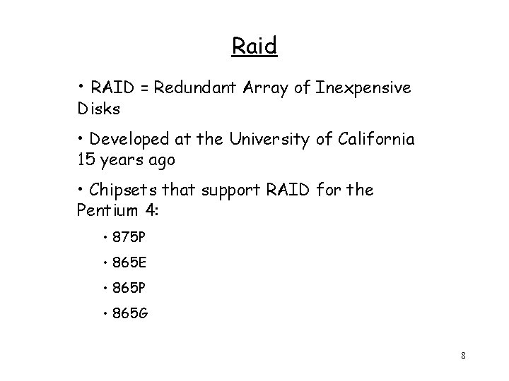 Raid • RAID = Redundant Array of Inexpensive Disks • Developed at the University