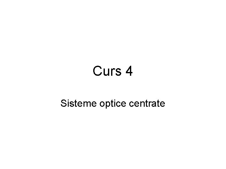 Curs 4 Sisteme optice centrate 
