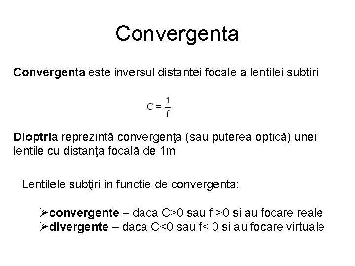 Convergenta este inversul distantei focale a lentilei subtiri Dioptria reprezintă convergenţa (sau puterea optică)