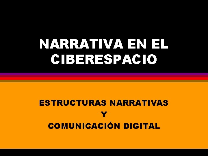 NARRATIVA EN EL CIBERESPACIO ESTRUCTURAS NARRATIVAS Y COMUNICACIÓN DIGITAL 