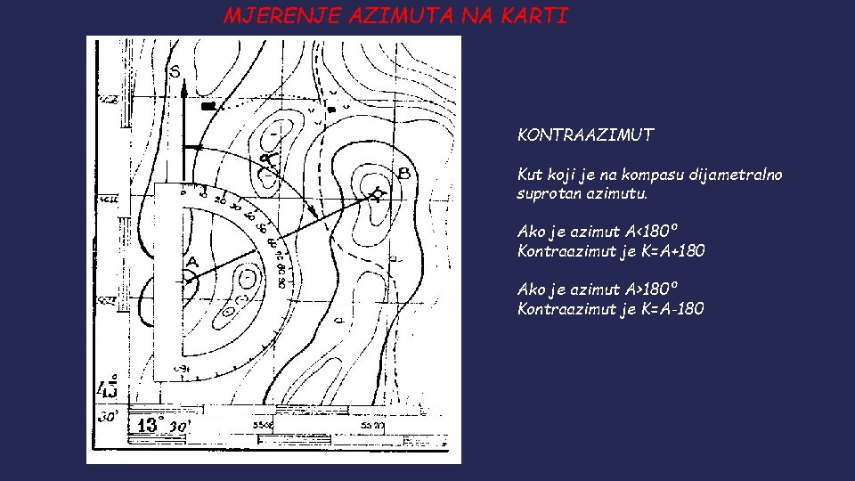 MJERENJE AZIMUTA NA KARTI KONTRAAZIMUT Kut koji je na kompasu dijametralno suprotan azimutu. Ako