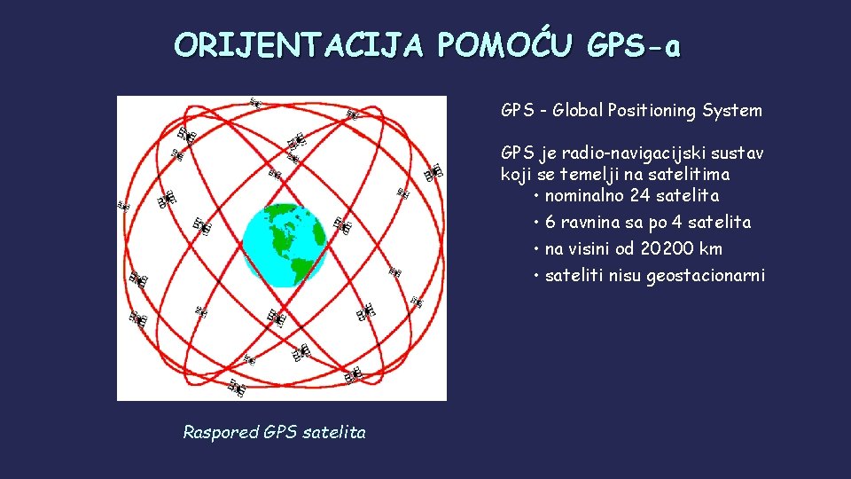 ORIJENTACIJA POMOĆU GPS-a GPS - Global Positioning System GPS je radio-navigacijski sustav koji se