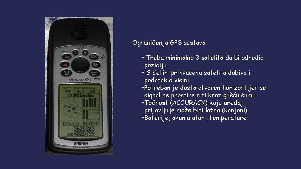 Ograničenja GPS sustava • Treba minimalno 3 satelita da bi odredio poziciju • S