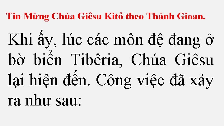 Tin Mừng Chúa Giêsu Kitô theo Thánh Gioan. Khi ấy, lúc các môn đệ