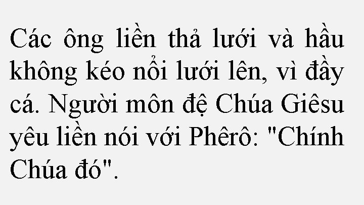 Các ông liền thả lưới và hầu không kéo nổi lưới lên, vì đầy