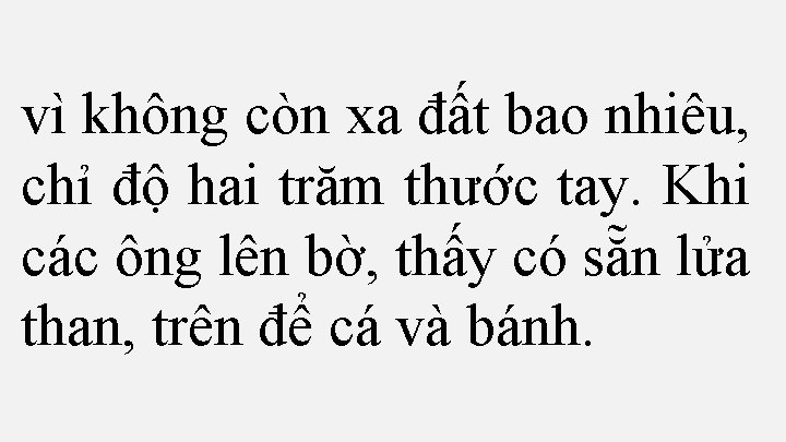 vì không còn xa đất bao nhiêu, chỉ độ hai trăm thước tay. Khi