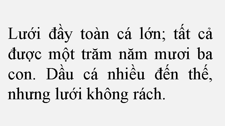 Lưới đầy toàn cá lớn; tất cả được một trăm năm mươi ba con.