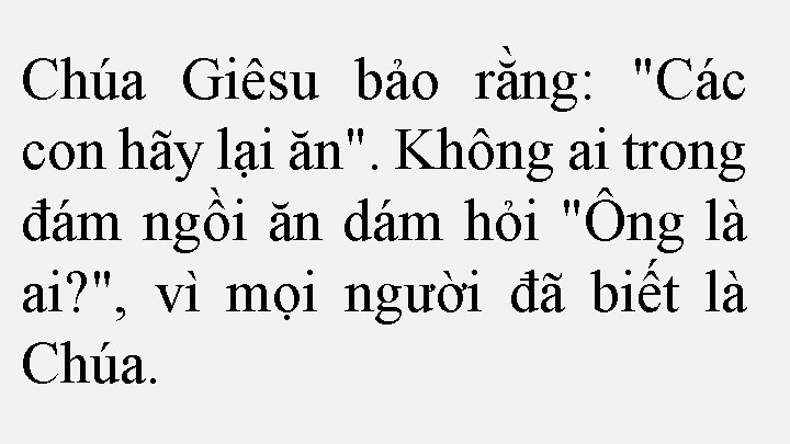 Chúa Giêsu bảo rằng: "Các con hãy lại ăn". Không ai trong đám ngồi