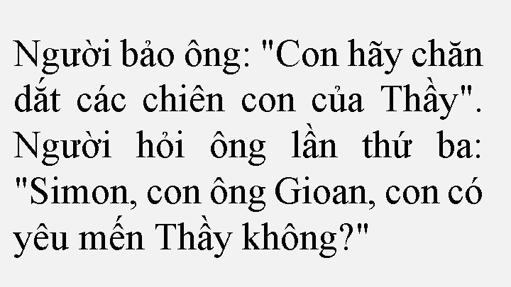 Người bảo ông: "Con hãy chăn dắt các chiên con của Thầy". Người hỏi