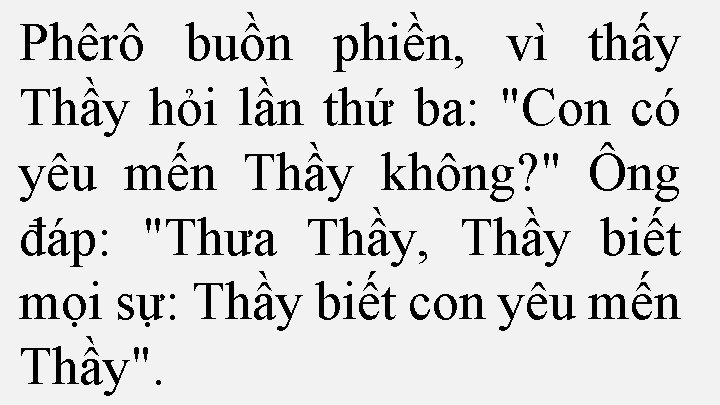 Phêrô buồn phiền, vì thấy Thầy hỏi lần thứ ba: "Con có yêu mến