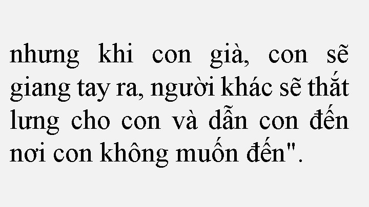 nhưng khi con già, con sẽ giang tay ra, người khác sẽ thắt lưng