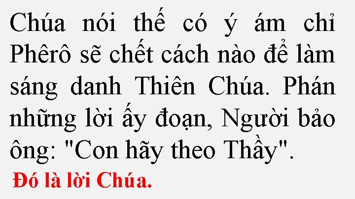 Chúa nói thế có ý ám chỉ Phêrô sẽ chết cách nào để làm