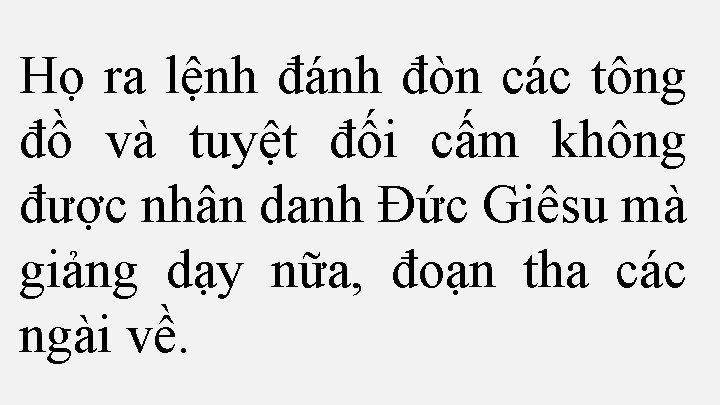 Họ ra lệnh đánh đòn các tông đồ và tuyệt đối cấm không được