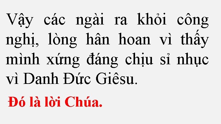 Vậy các ngài ra khỏi công nghị, lòng hân hoan vì thấy mình xứng