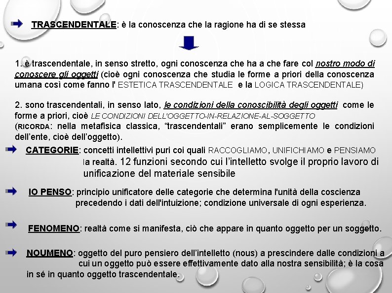 TRASCENDENTALE: è la conoscenza che la ragione ha di se stessa 1. è trascendentale,