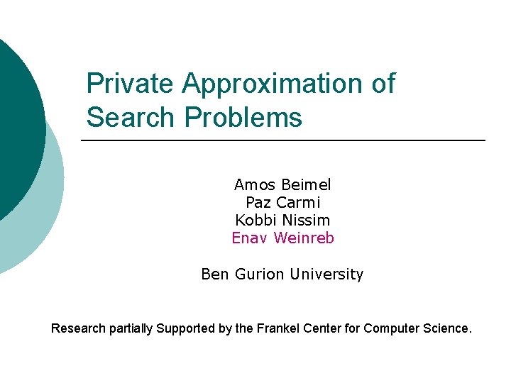 Private Approximation of Search Problems Amos Beimel Paz Carmi Kobbi Nissim Enav Weinreb Ben