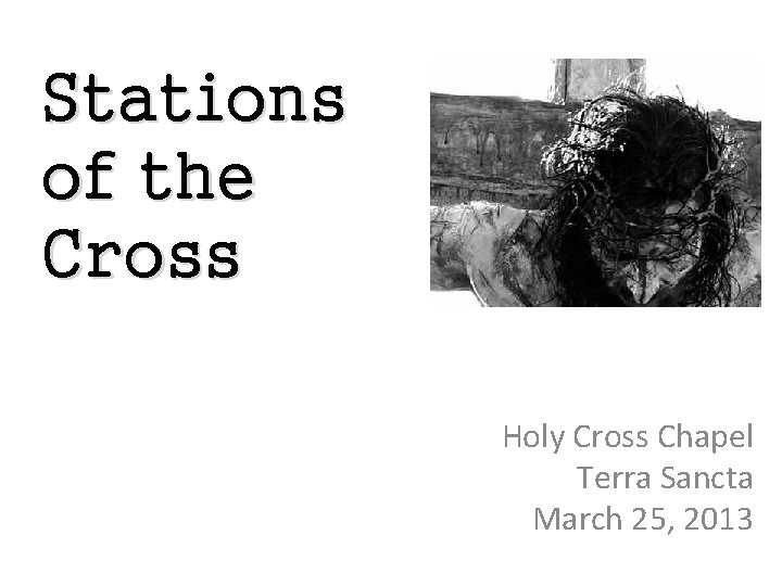 Stations of the Cross Holy Cross Chapel Terra Sancta March 25, 2013 