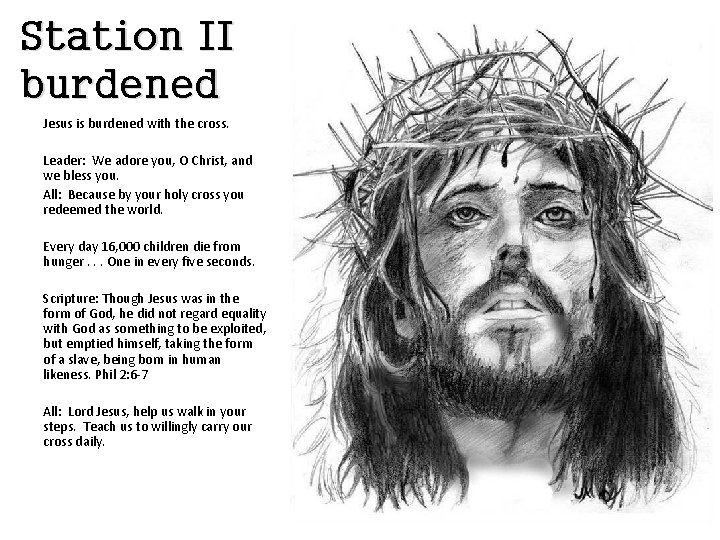 Station II burdened Jesus is burdened with the cross. Leader: We adore you, O