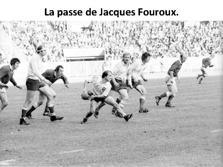 La passe de Jacques Fouroux. 