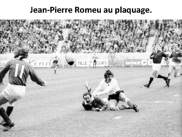 Jean-Pierre Romeu au plaquage. 