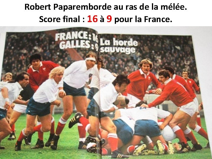 Robert Paparemborde au ras de la mélée. Score final : 16 à 9 pour