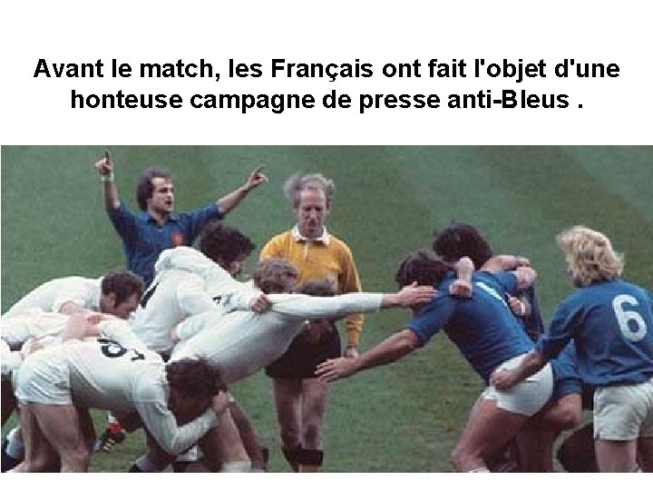 Avant le match, les Français ont fait l'objet d'une honteuse campagne de presse anti-Bleus.