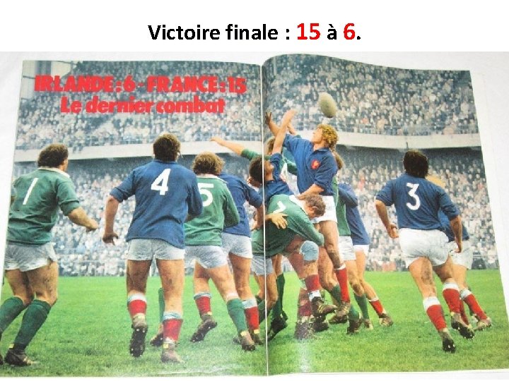 Victoire finale : 15 à 6. 