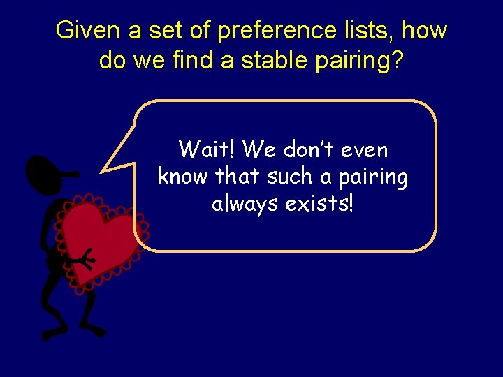 Given a set of preference lists, how do we find a stable pairing? Wait!