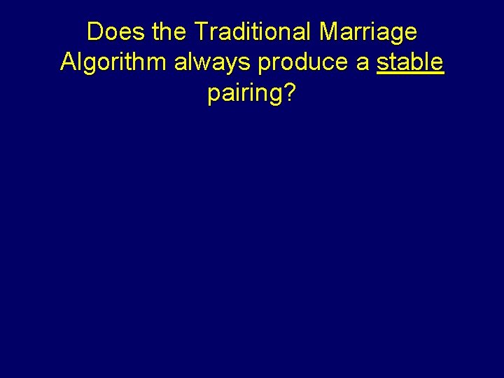 Does the Traditional Marriage Algorithm always produce a stable pairing? Steven Rudich: www. discretemath.