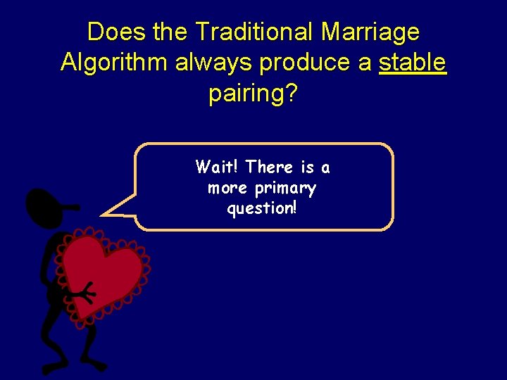 Does the Traditional Marriage Algorithm always produce a stable pairing? Wait! There is a