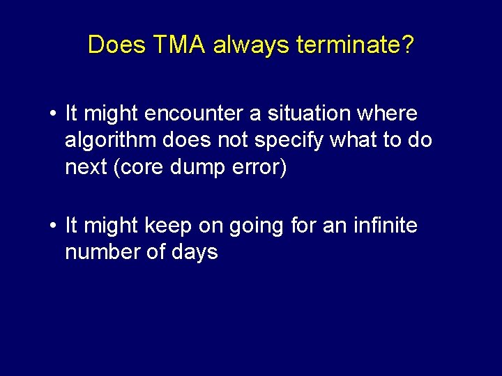 Does TMA always terminate? • It might encounter a situation where algorithm does not