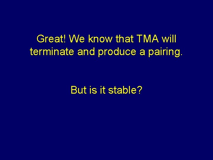 Great! We know that TMA will terminate and produce a pairing. But is it