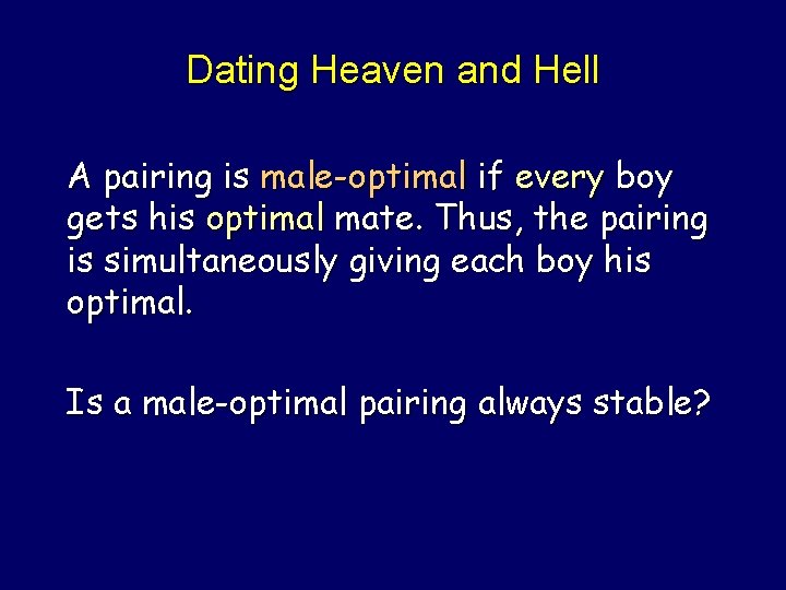 Dating Heaven and Hell A pairing is male-optimal if every boy gets his optimal