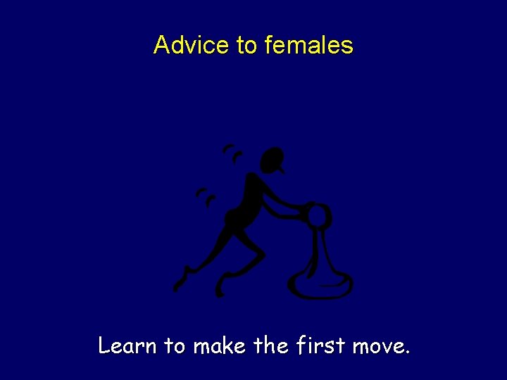 Advice to females Learn to make the first move. Steven Rudich: www. discretemath. com