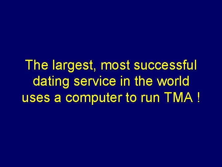 The largest, most successful dating service in the world uses a computer to run