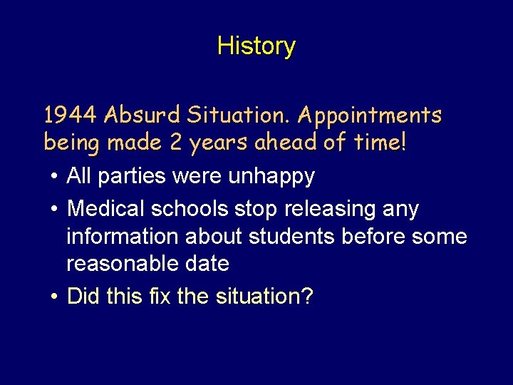 History 1944 Absurd Situation. Appointments being made 2 years ahead of time! • All