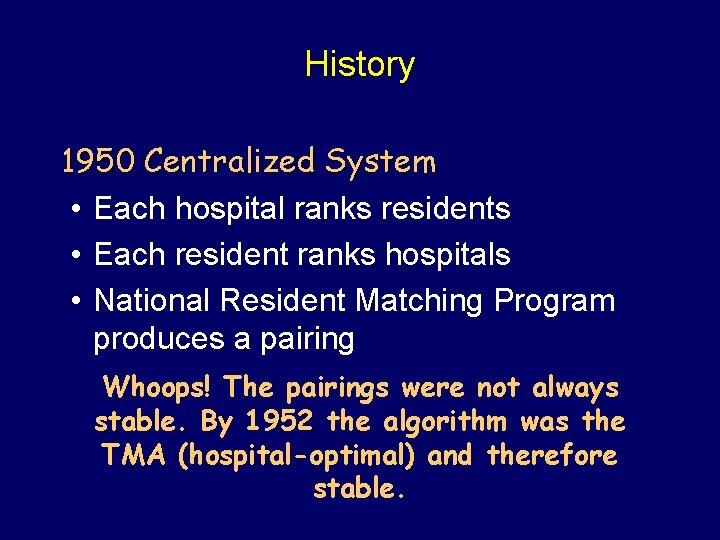 History 1950 Centralized System • Each hospital ranks residents • Each resident ranks hospitals
