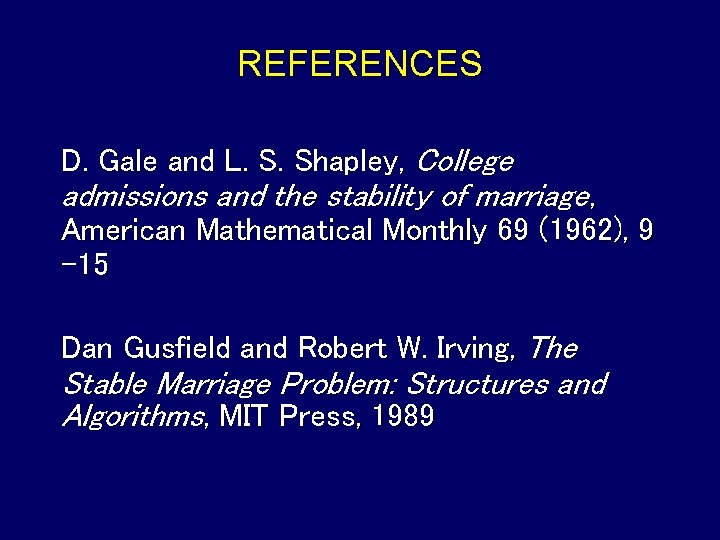 REFERENCES D. Gale and L. S. Shapley, College admissions and the stability of marriage,