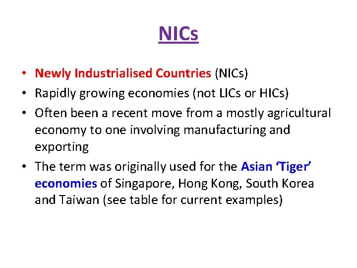 NICs • Newly Industrialised Countries (NICs) • Rapidly growing economies (not LICs or HICs)
