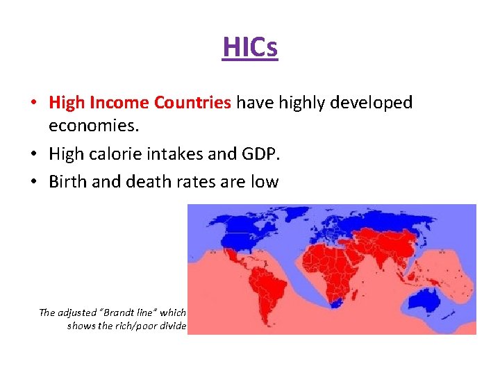 HICs • High Income Countries have highly developed economies. • High calorie intakes and