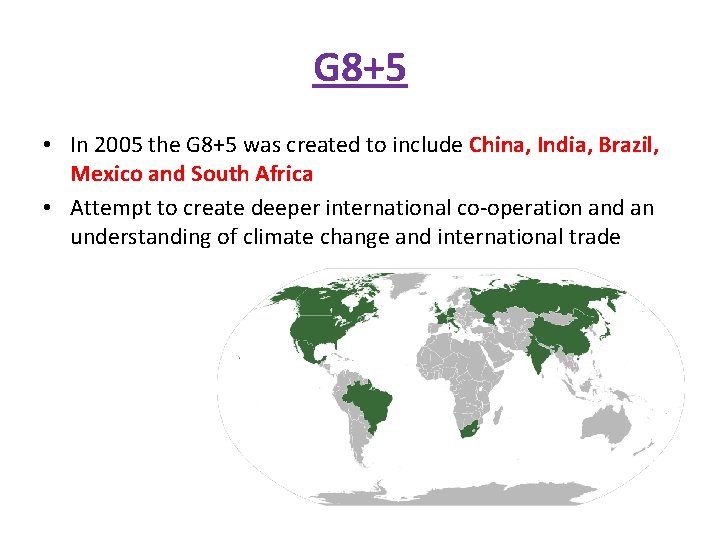 G 8+5 • In 2005 the G 8+5 was created to include China, India,