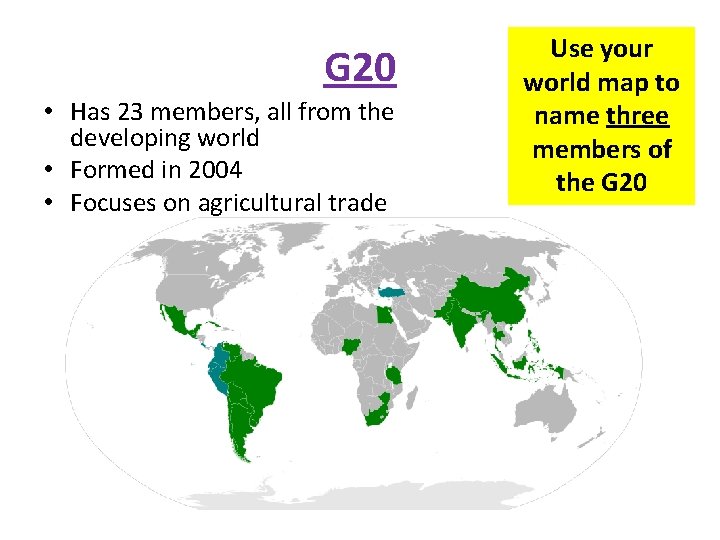 G 20 • Has 23 members, all from the developing world • Formed in