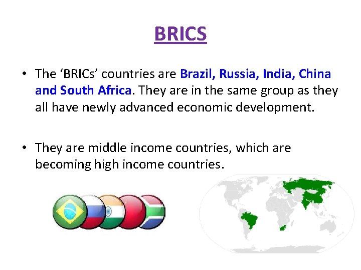 BRICS • The ‘BRICs’ countries are Brazil, Russia, India, China and South Africa. They
