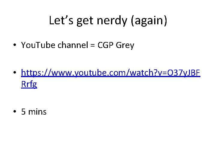 Let’s get nerdy (again) • You. Tube channel = CGP Grey • https: //www.