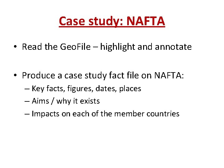 Case study: NAFTA • Read the Geo. File – highlight and annotate • Produce