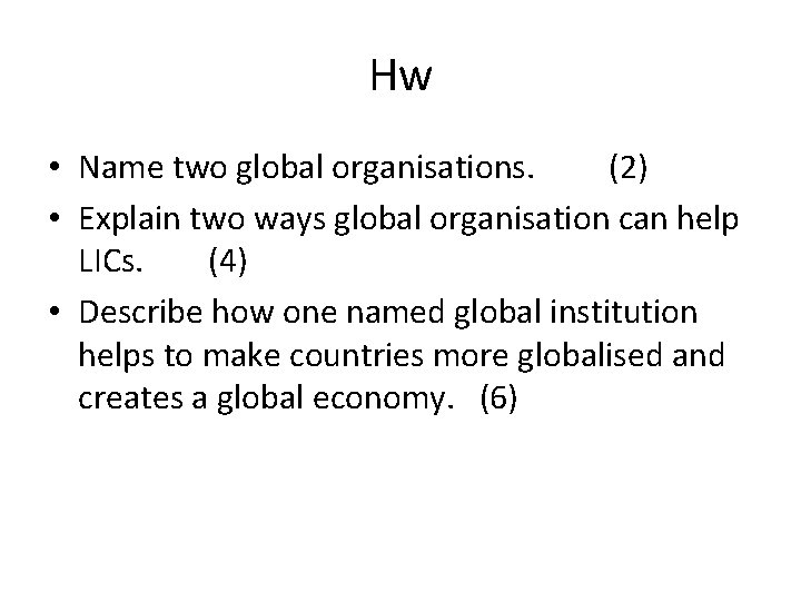 Hw • Name two global organisations. (2) • Explain two ways global organisation can