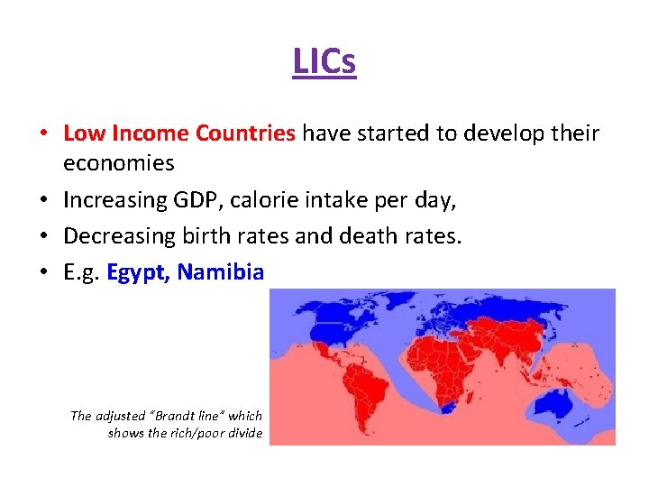 LICs • Low Income Countries have started to develop their economies • Increasing GDP,
