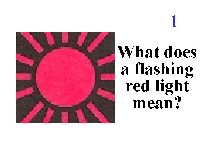 1 What does a flashing red light mean? 1 What does a flashing red light mean?
