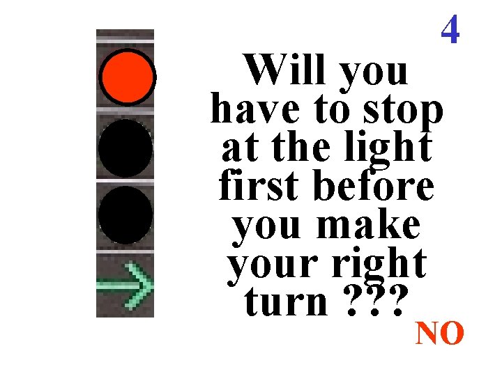 4 Will you have to stop at the light first before you make your 4 Will you have to stop at the light first before you make your