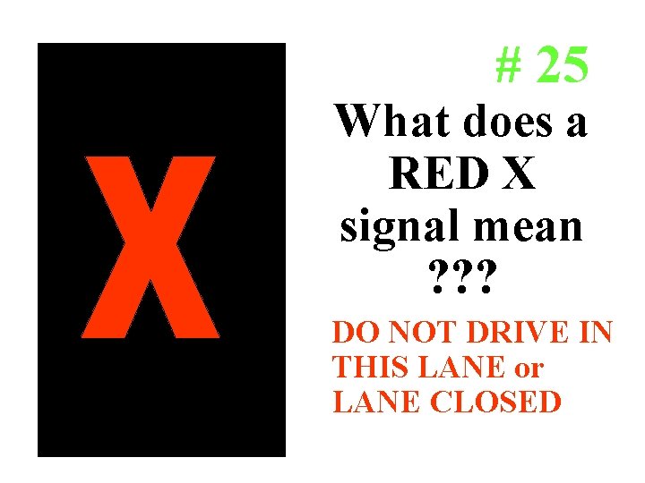 # 25 • LANE CLOSED or Do not drive in lane What does a # 25 • LANE CLOSED or Do not drive in lane What does a